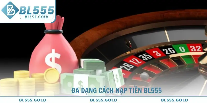 Đa dạng cách nạp tiền BL555