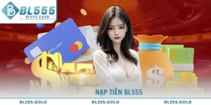 Nạp Tiền BL555 - Quy Trình Thực Hiện Nhanh Chóng Và Chính Xác
