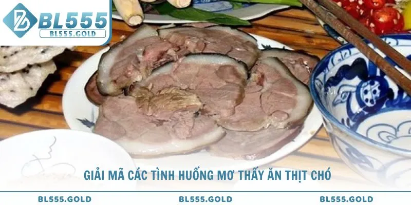 Giải mã các tình huống mơ thấy ăn thịt chó